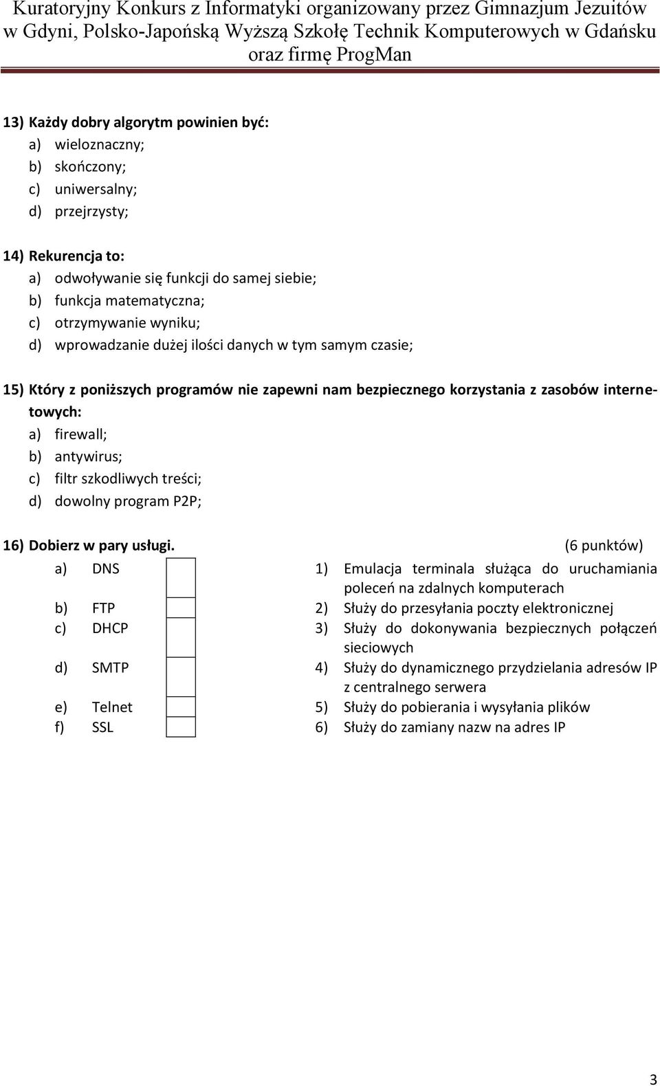 antywirus; c) filtr szkodliwych treści; d) dowolny program P2P; 16) Dobierz w pary usługi.