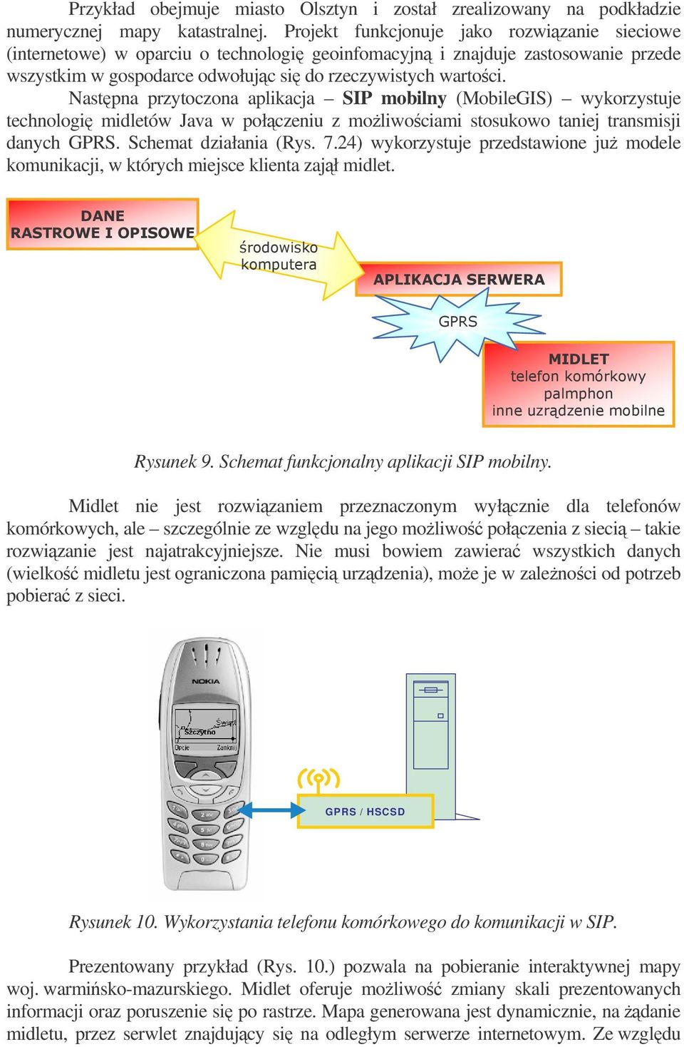 Nastpna przytoczona aplikacja SIP mobilny (MobileGIS) wykorzystuje technologi midletów Java w połczeniu z moliwociami stosukowo taniej transmisji danych GPRS. Schemat działania (Rys. 7.