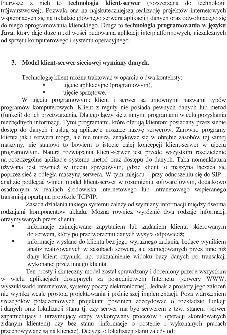 Druga to technologia programowania w jzyku Java, który daje due moliwoci budowania aplikacji interplatformowych, niezalenych od sprztu komputerowego i systemu operacyjnego. 3.