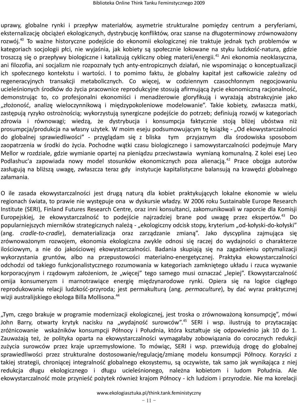 40 To ważne historyczne podejście do ekonomii ekologicznej nie traktuje jednak tych problemów w kategoriach socjologii płci, nie wyjaśnia, jak kobiety są społecznie lokowane na styku ludzkość-natura,