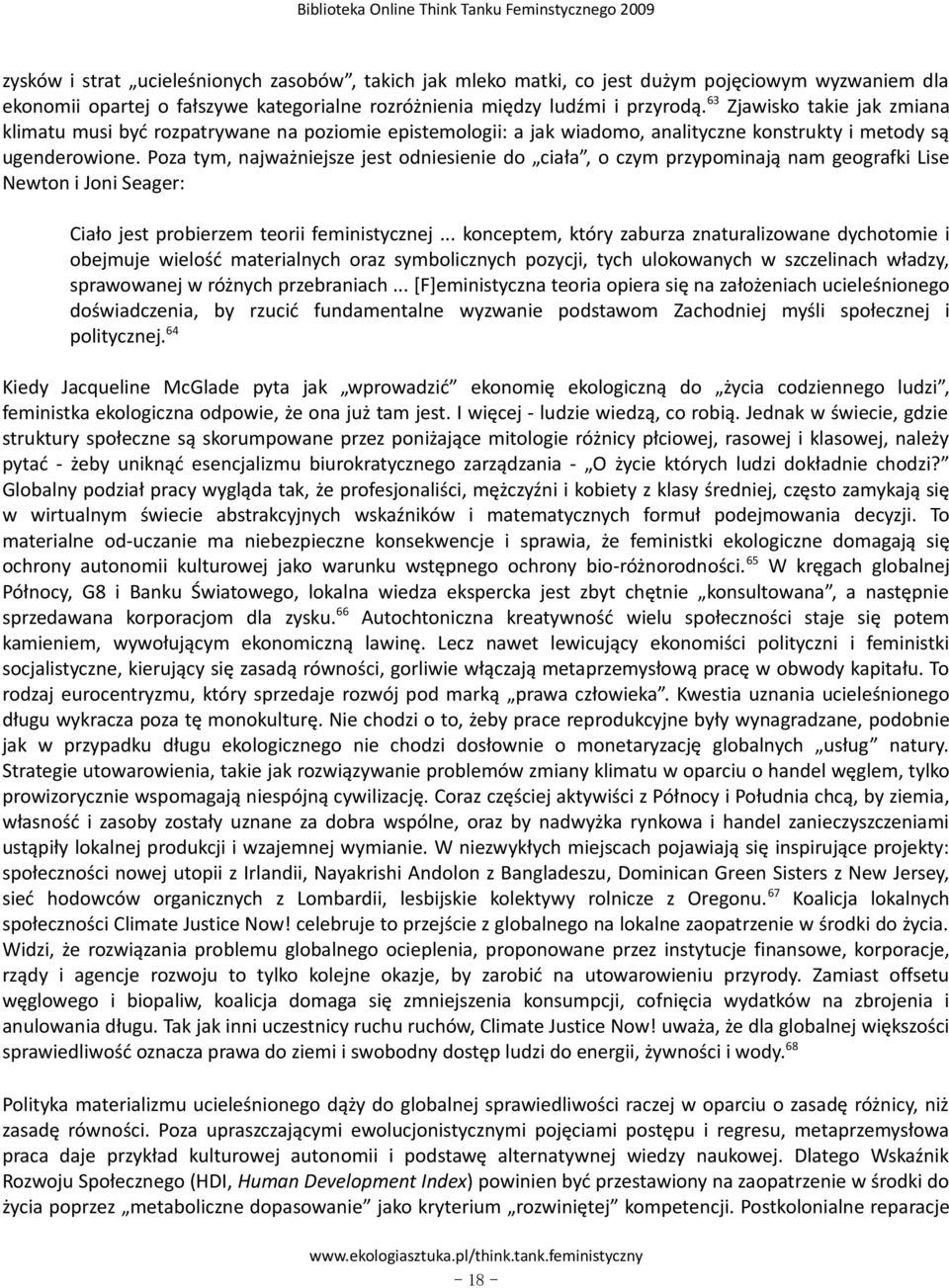 Poza tym, najważniejsze jest odniesienie do ciała, o czym przypominają nam geografki Lise Newton i Joni Seager: Ciało jest probierzem teorii feministycznej.