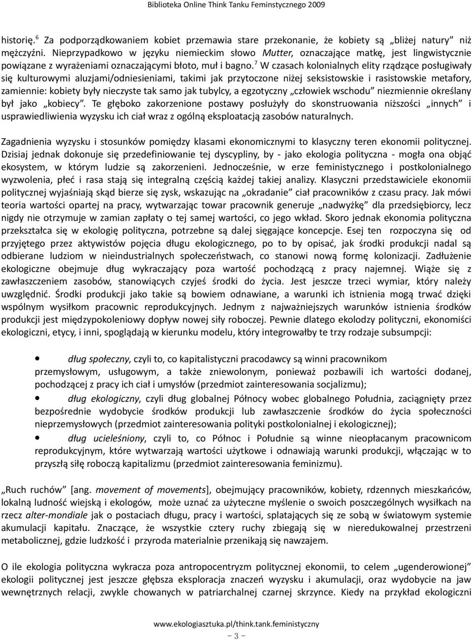 7 W czasach kolonialnych elity rządzące posługiwały się kulturowymi aluzjami/odniesieniami, takimi jak przytoczone niżej seksistowskie i rasistowskie metafory, zamiennie: kobiety były nieczyste tak