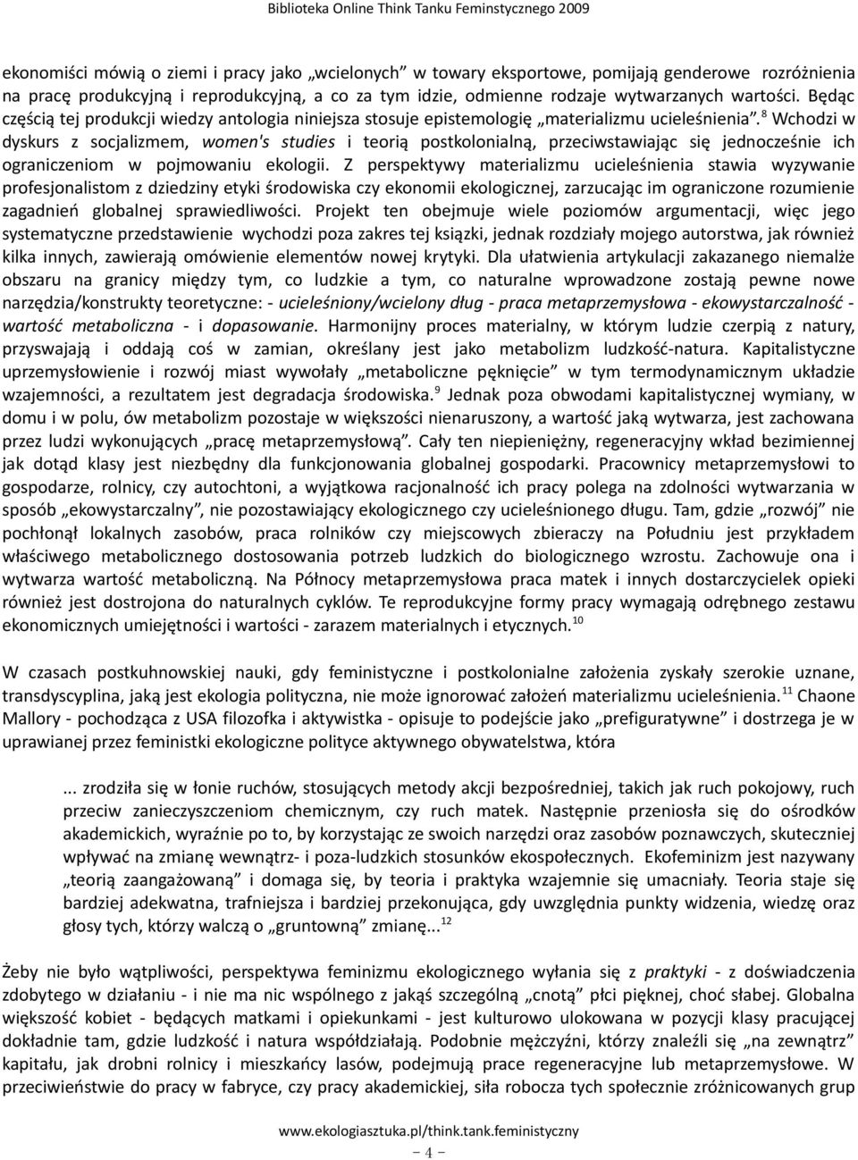 8 Wchodzi w dyskurs z socjalizmem, women's studies i teorią postkolonialną, przeciwstawiając się jednocześnie ich ograniczeniom w pojmowaniu ekologii.