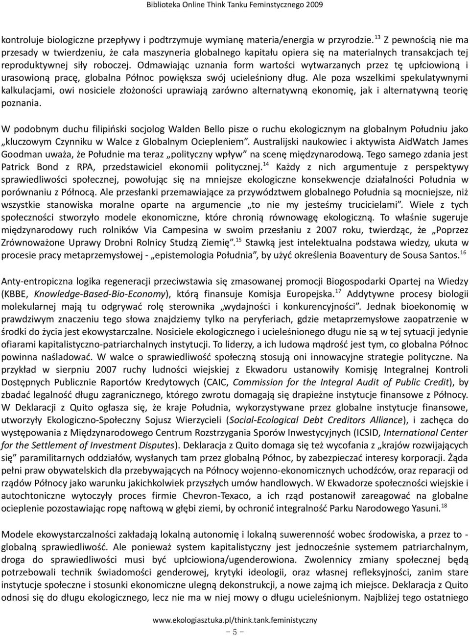 Odmawiając uznania form wartości wytwarzanych przez tę upłciowioną i urasowioną pracę, globalna Północ powiększa swój ucieleśniony dług.