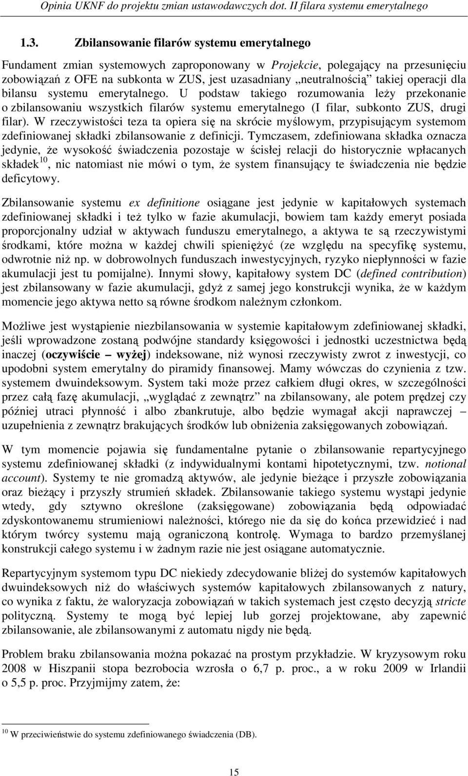 W rzeczywistości teza ta opiera się na skrócie myślowym, przypisującym systemom zdefiniowanej składki zbilansowanie z definicji.