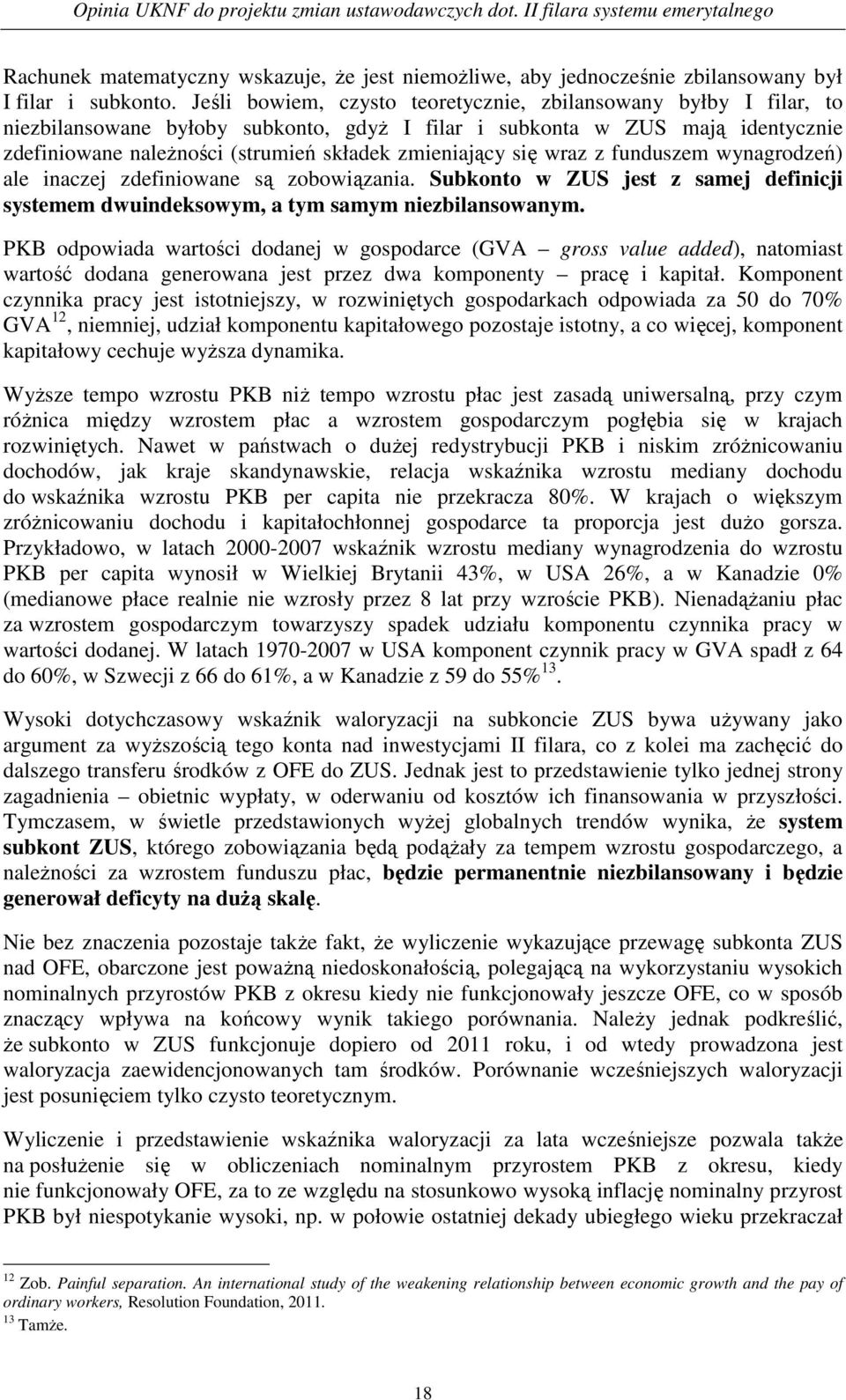 się wraz z funduszem wynagrodzeń) ale inaczej zdefiniowane są zobowiązania. Subkonto w ZUS jest z samej definicji systemem dwuindeksowym, a tym samym niezbilansowanym.