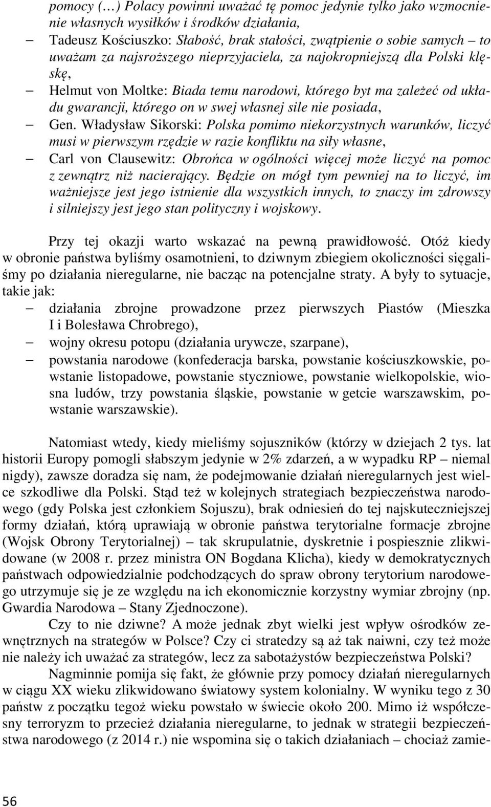 Władysław Sikorski: Polska pomimo niekorzystnych warunków, liczyć musi w pierwszym rzędzie w razie konfliktu na siły własne, Carl von Clausewitz: Obrońca w ogólności więcej może liczyć na pomoc z