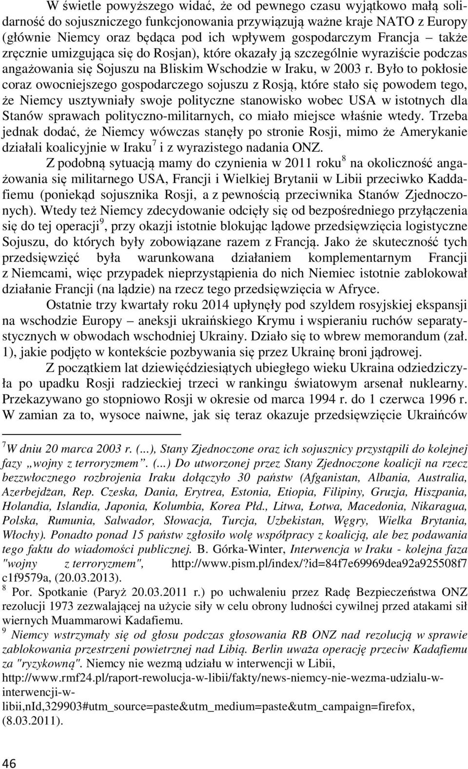 Było to pokłosie coraz owocniejszego gospodarczego sojuszu z Rosją, które stało się powodem tego, że Niemcy usztywniały swoje polityczne stanowisko wobec USA w istotnych dla Stanów sprawach