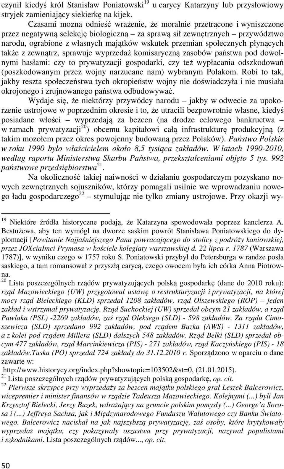 przemian społecznych płynących także z zewnątrz, sprawuje wyprzedaż komisaryczną zasobów państwa pod dowolnymi hasłami: czy to prywatyzacji gospodarki, czy też wypłacania odszkodowań (poszkodowanym