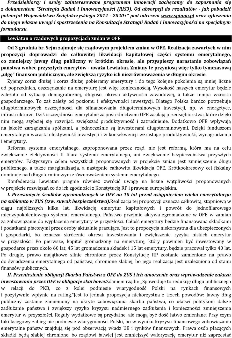 pl oraz zgłoszenia do niego własne uwagi i spostrzeżenia na Konsultacje Strategii Badań i Innowacyjności na specjalnym formularzu. Lewiatan o rządowych propozycjach zmian w OFE Od 3 grudnia br.