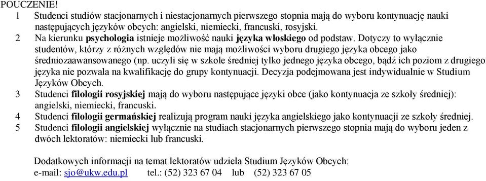 Dotyczy to wyłącznie studentów, którzy z różnych względów nie mają możliwości wyboru drugiego języka obcego jako średniozaawansowanego (np.