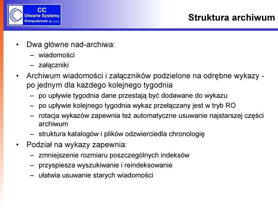 RO rotacja wykazów zapewnia też automatyczne usuwanie najstarszej części archiwum struktura katalogów i plików odzwierciedla chronologię Podział