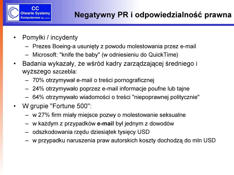 e-mail informacje poufne lub tajne 64% otrzymywało wiadomości o treści "niepoprawnej politycznie" W grupie "Fortune 500": w 27% firm miały miejsce pozwy o