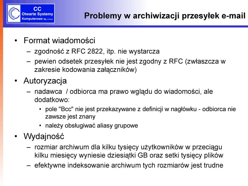 wglądu do wiadomości, ale dodatkowo: pole "Bcc" nie jest przekazywane z definicji w nagłówku - odbiorca nie zawsze jest znany należy obsługiwać