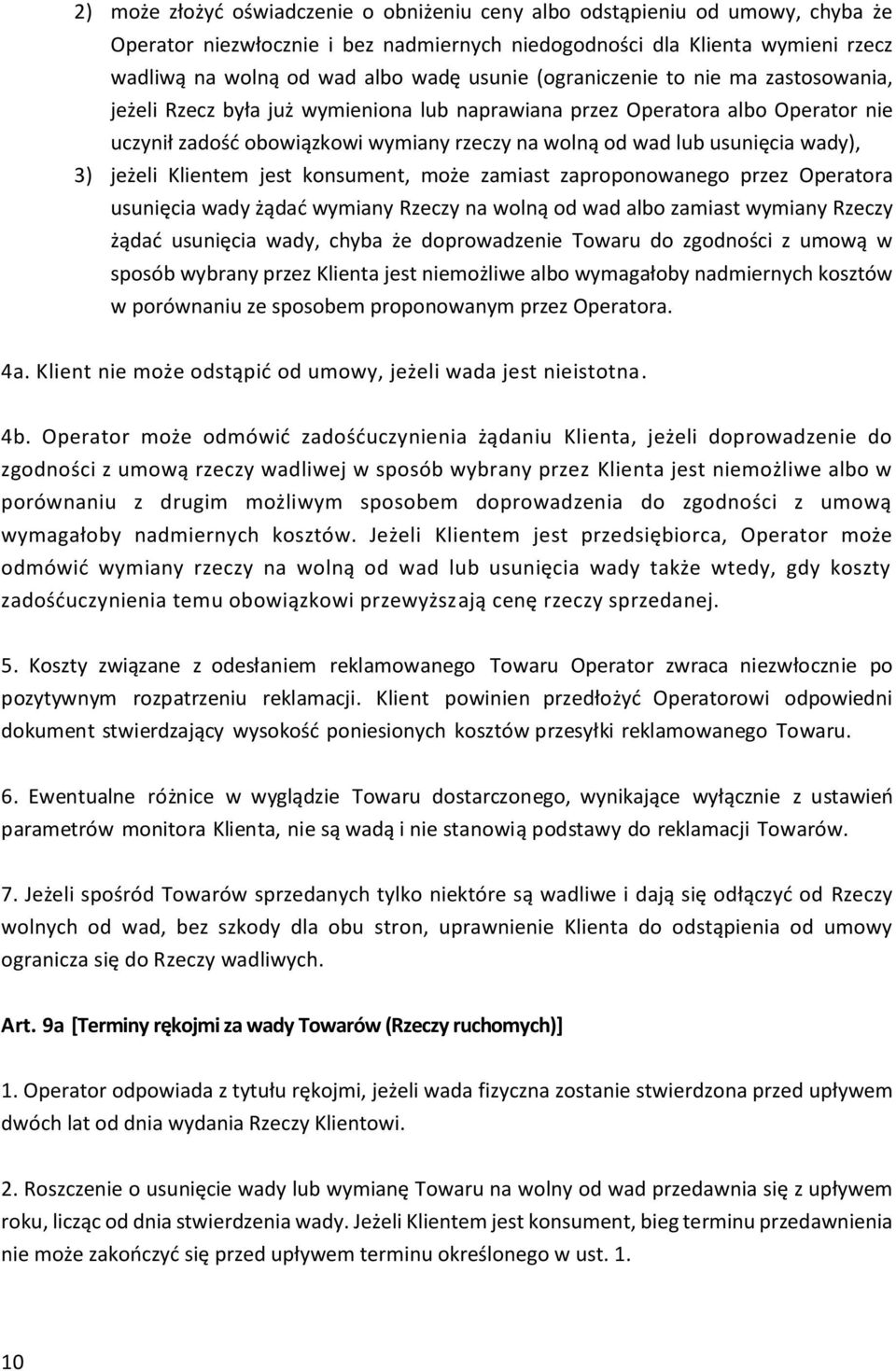 wady), 3) jeżeli Klientem jest konsument, może zamiast zaproponowanego przez Operatora usunięcia wady żądać wymiany Rzeczy na wolną od wad albo zamiast wymiany Rzeczy żądać usunięcia wady, chyba że