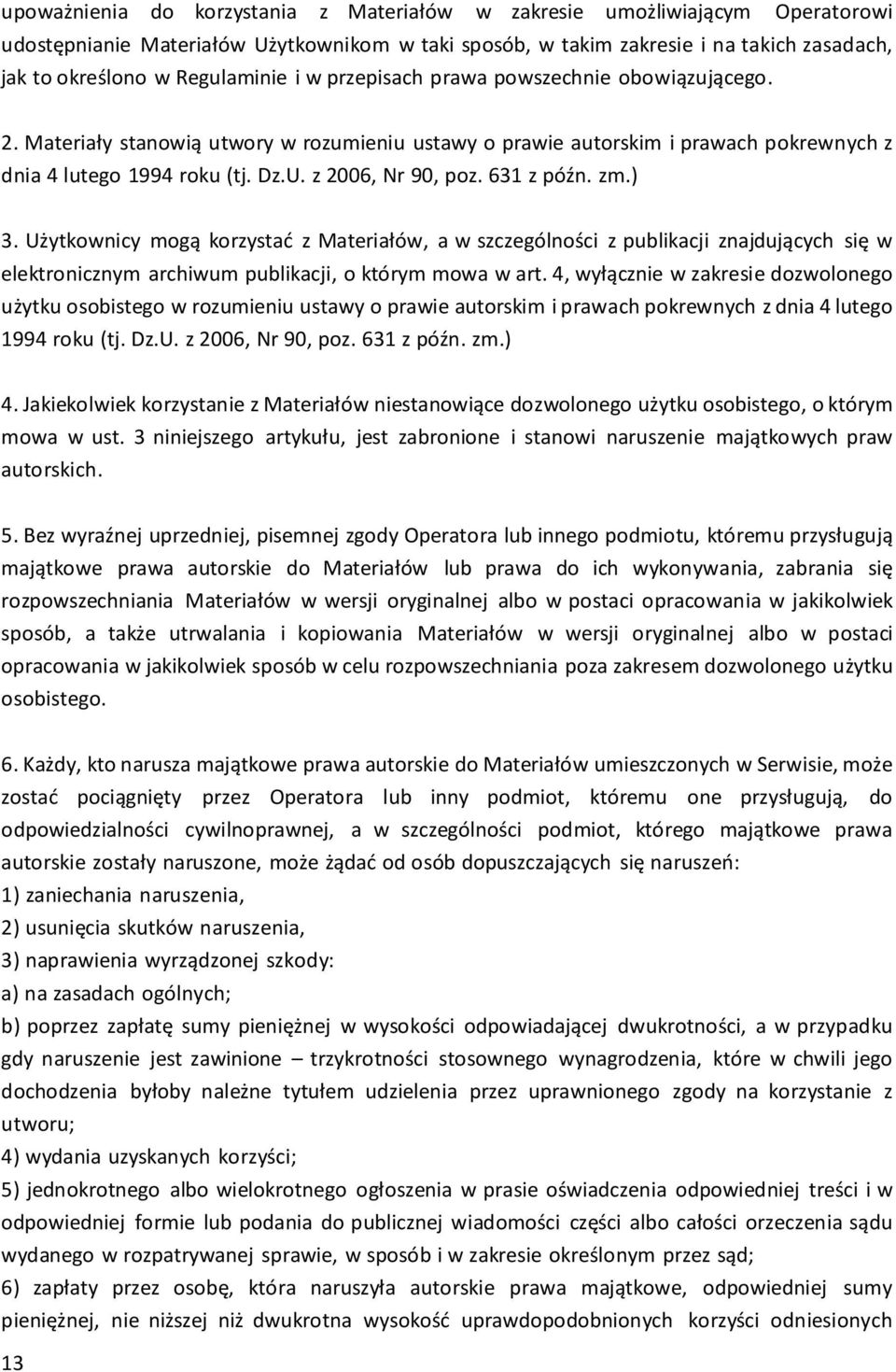 z 2006, Nr 90, poz. 631 z późn. zm.) 3. Użytkownicy mogą korzystać z Materiałów, a w szczególności z publikacji znajdujących się w elektronicznym archiwum publikacji, o którym mowa w art.