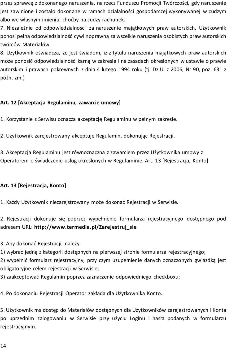 Niezależnie od odpowiedzialności za naruszenie majątkowych praw autorskich, Użytkownik ponosi pełną odpowiedzialność cywilnoprawną za wszelkie naruszenia osobistych praw autorskich twórców Materiałów.