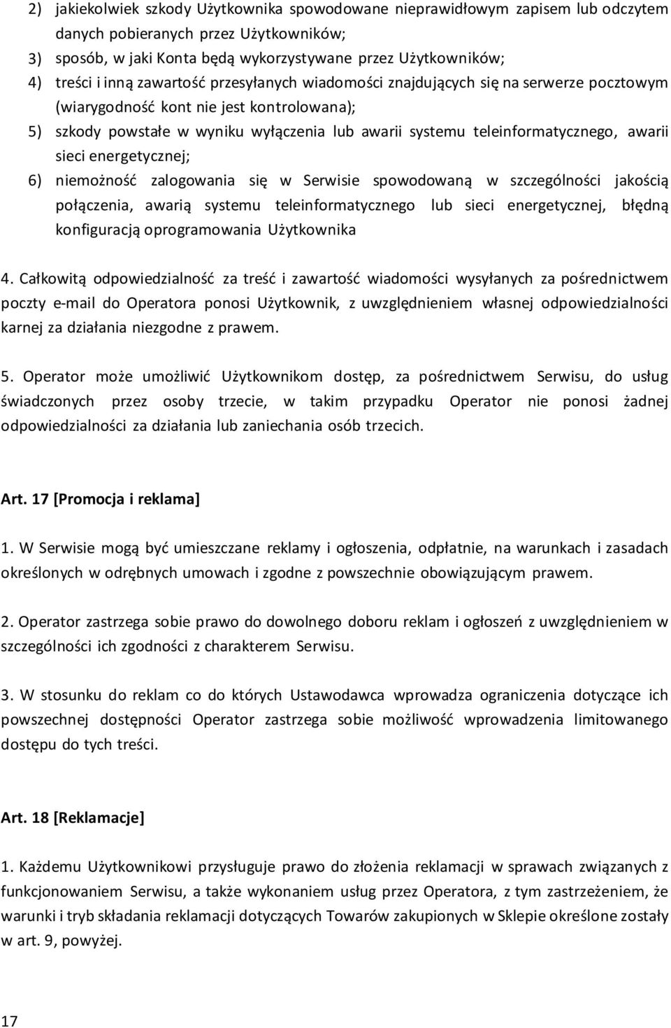 awarii sieci energetycznej; 6) niemożność zalogowania się w Serwisie spowodowaną w szczególności jakością połączenia, awarią systemu teleinformatycznego lub sieci energetycznej, błędną konfiguracją