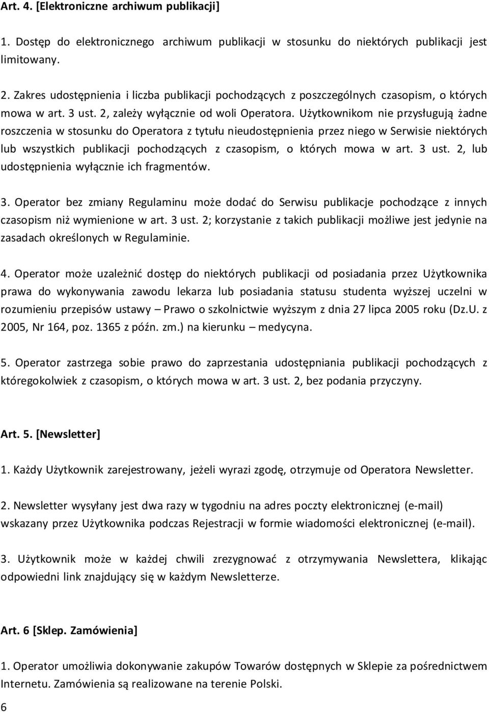 Użytkownikom nie przysługują żadne roszczenia w stosunku do Operatora z tytułu nieudostępnienia przez niego w Serwisie niektórych lub wszystkich publikacji pochodzących z czasopism, o których mowa w