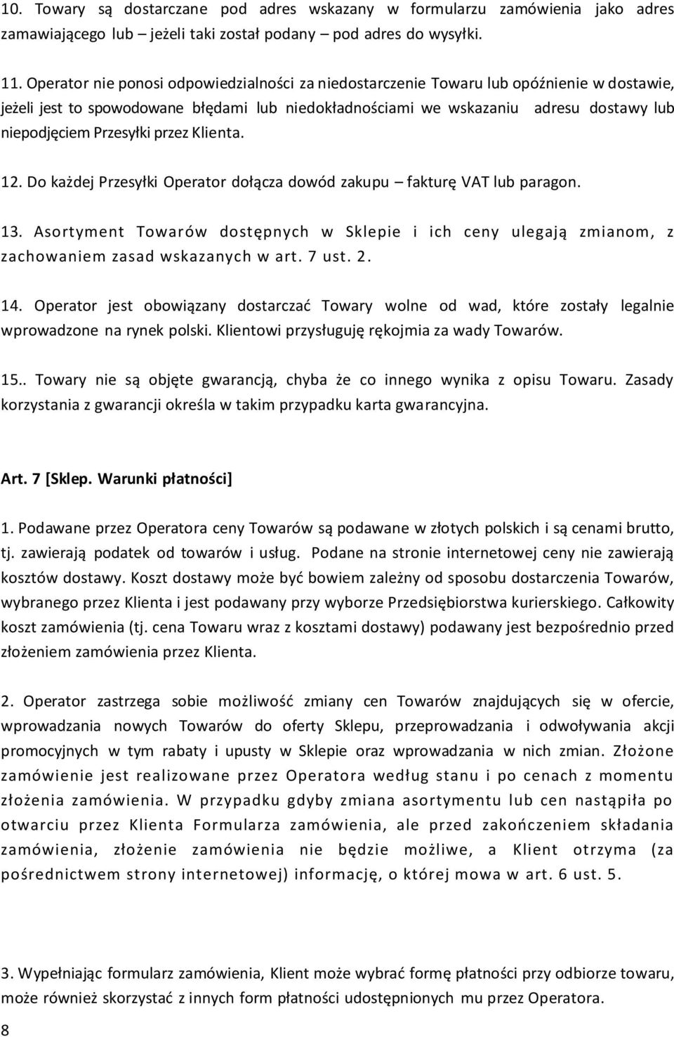 Przesyłki przez Klienta. 12. Do każdej Przesyłki Operator dołącza dowód zakupu fakturę VAT lub paragon. 13.