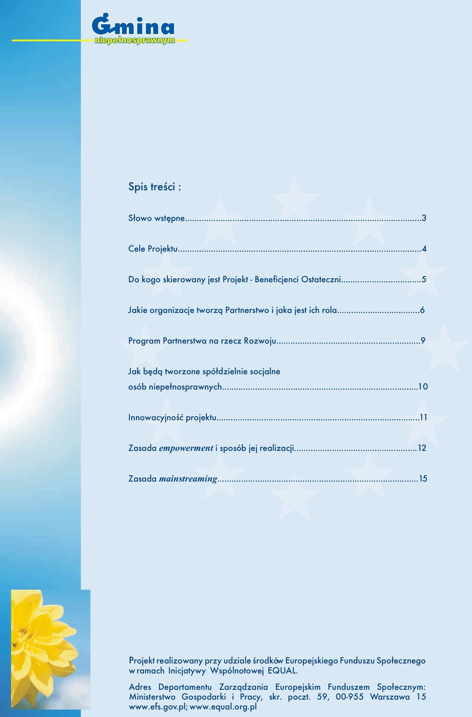 ..10 Innowacyjnoœæ projektu...11 Zasada empowerment i sposób jej realizacji...12 Zasada mainstreaming.