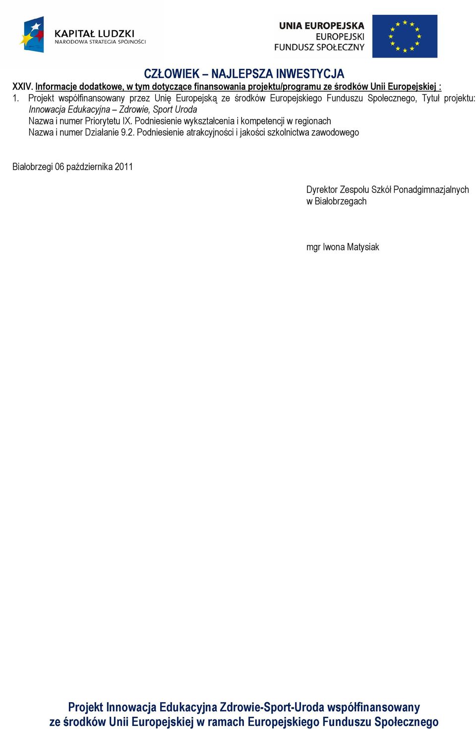 Zdrowie, Sport Uroda Nazwa i numer Priorytetu IX. Podniesienie wykształcenia i kompetencji w regionach Nazwa i numer Działanie 9.2.