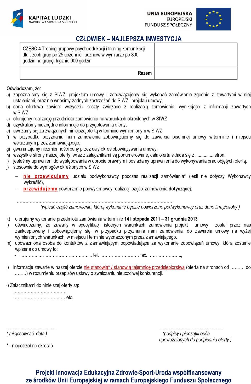 koszty związane z realizacją zamówienia, wynikające z informacji zawartych w SIWZ, c) oferujemy realizację przedmiotu zamówienia na warunkach określonych w SIWZ d) uzyskaliśmy niezbędne informacje do