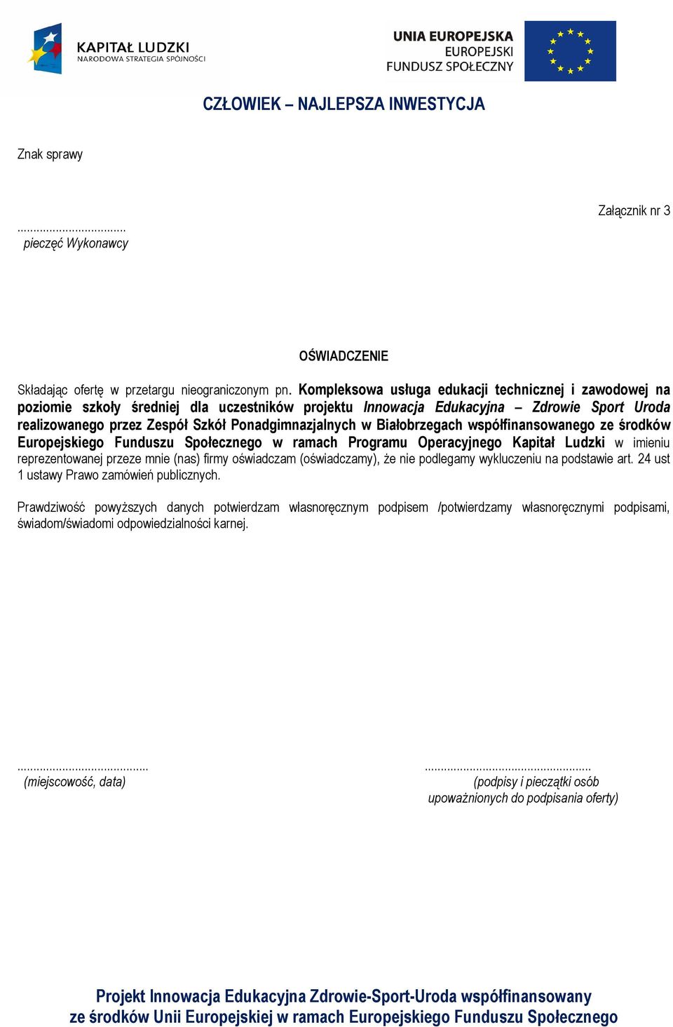 Białobrzegach współfinansowanego ze środków Europejskiego Funduszu Społecznego w ramach Programu Operacyjnego Kapitał Ludzki w imieniu reprezentowanej przeze mnie (nas) firmy oświadczam