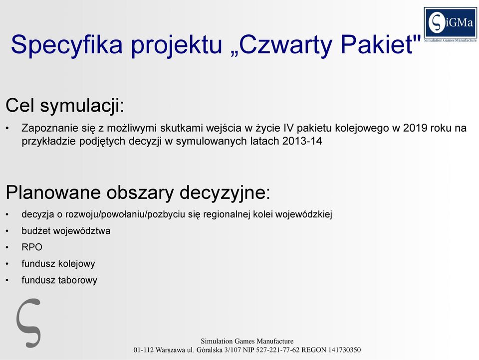 symulowanych latach 2013-14 Planowane obszary decyzyjne: decyzja o