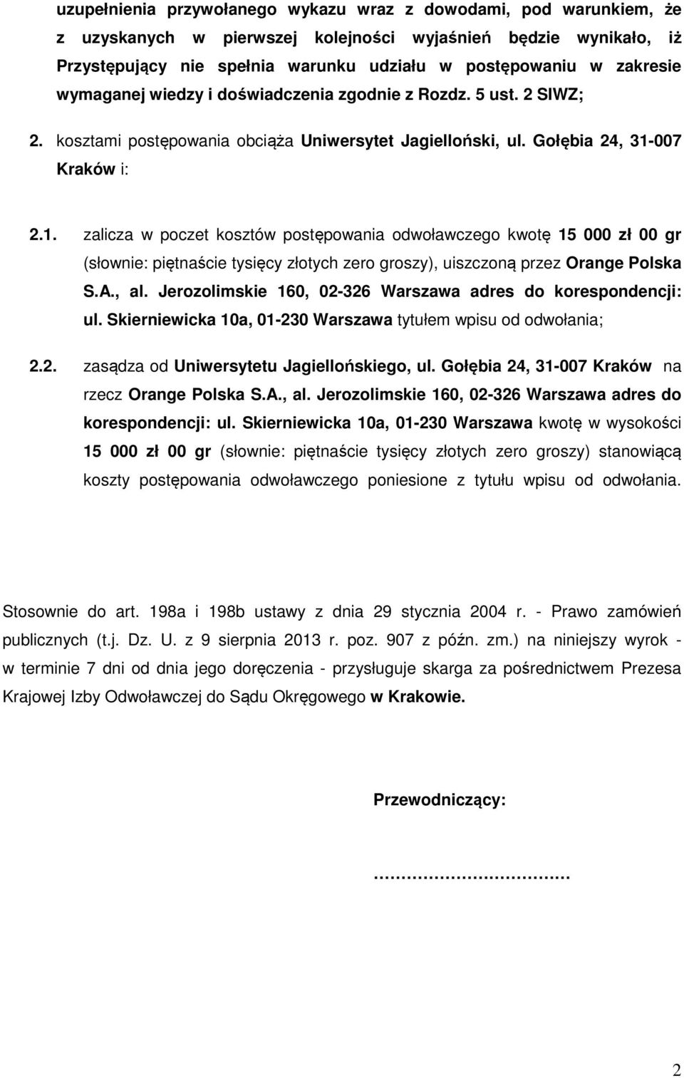 007 Kraków i: 2.1. zalicza w poczet kosztów postępowania odwoławczego kwotę 15 000 zł 00 gr (słownie: piętnaście tysięcy złotych zero groszy), uiszczoną przez Orange Polska S.A., al.