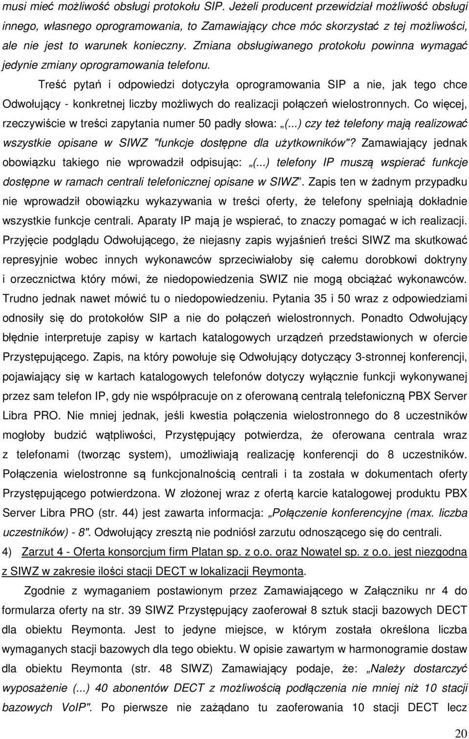 Zmiana obsługiwanego protokołu powinna wymagać jedynie zmiany oprogramowania telefonu.