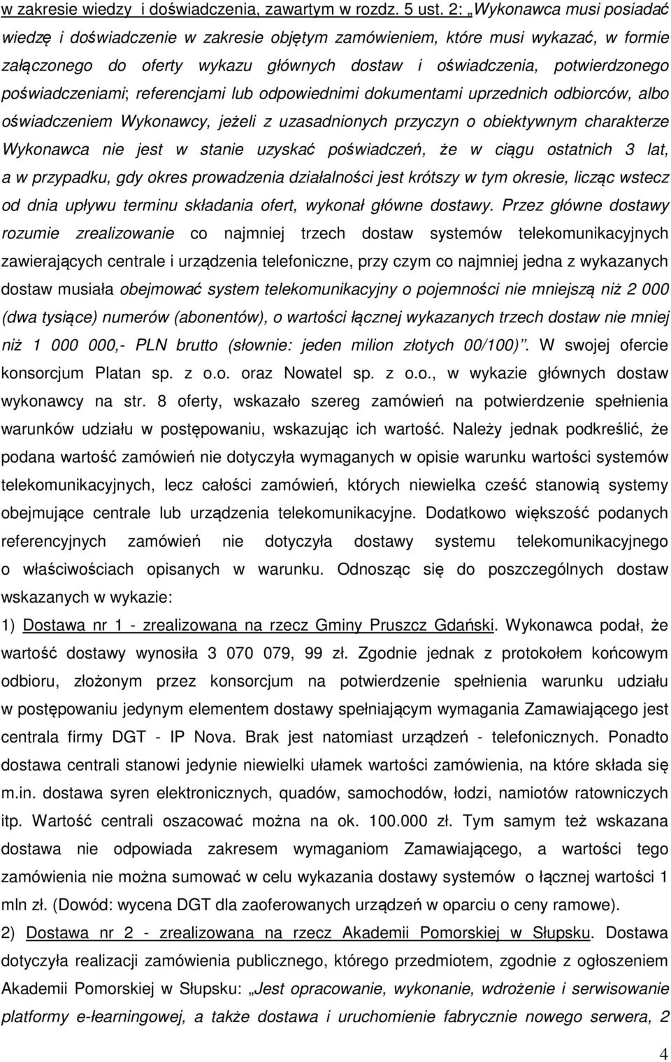 poświadczeniami; referencjami lub odpowiednimi dokumentami uprzednich odbiorców, albo oświadczeniem Wykonawcy, jeżeli z uzasadnionych przyczyn o obiektywnym charakterze Wykonawca nie jest w stanie