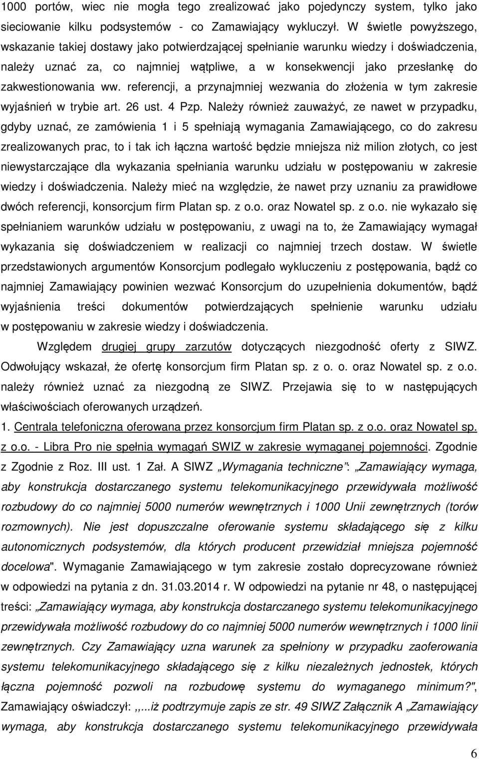 zakwestionowania ww. referencji, a przynajmniej wezwania do złożenia w tym zakresie wyjaśnień w trybie art. 26 ust. 4 Pzp.