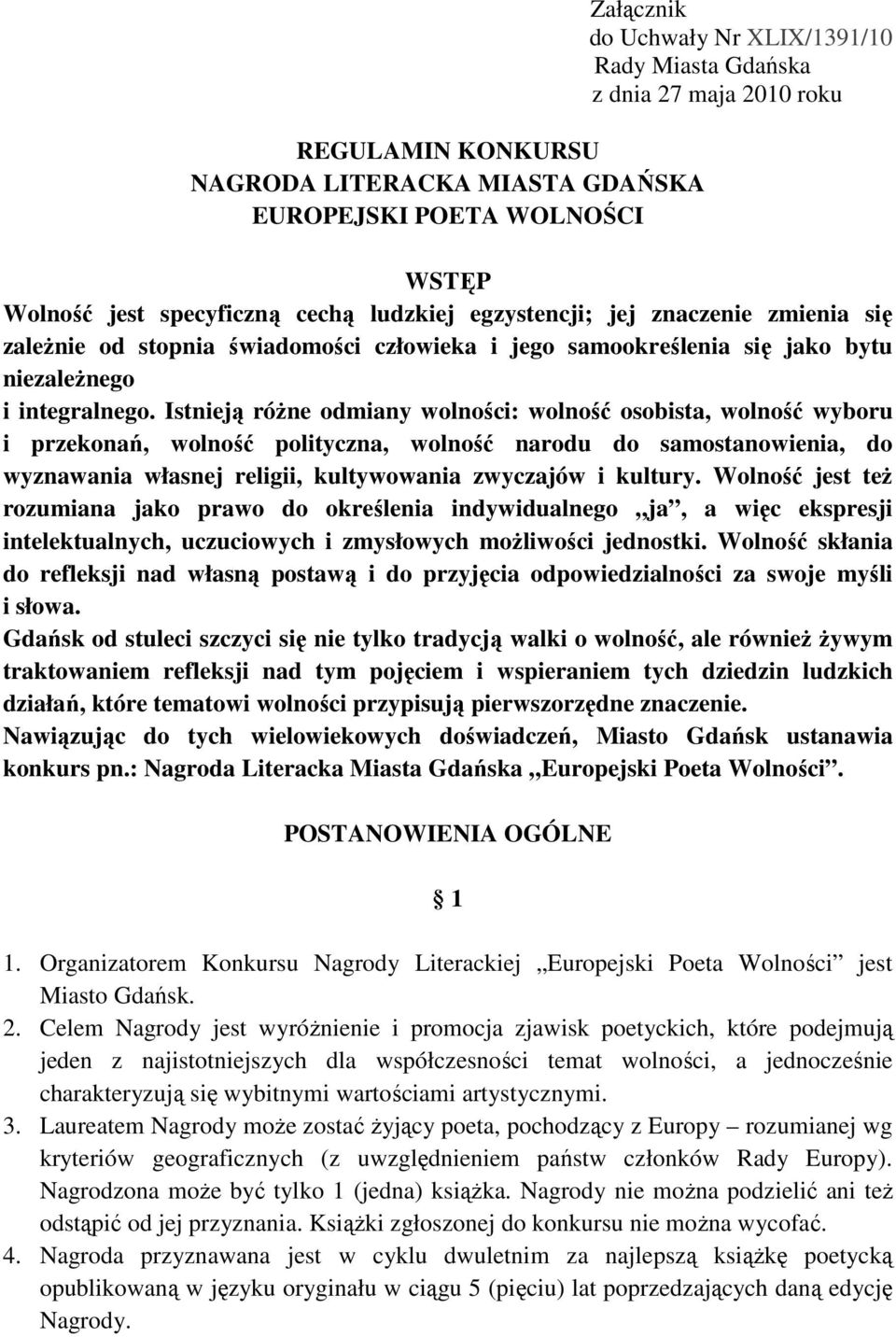 Istnieją róŝne odmiany wolności: wolność osobista, wolność wyboru i przekonań, wolność polityczna, wolność narodu do samostanowienia, do wyznawania własnej religii, kultywowania zwyczajów i kultury.