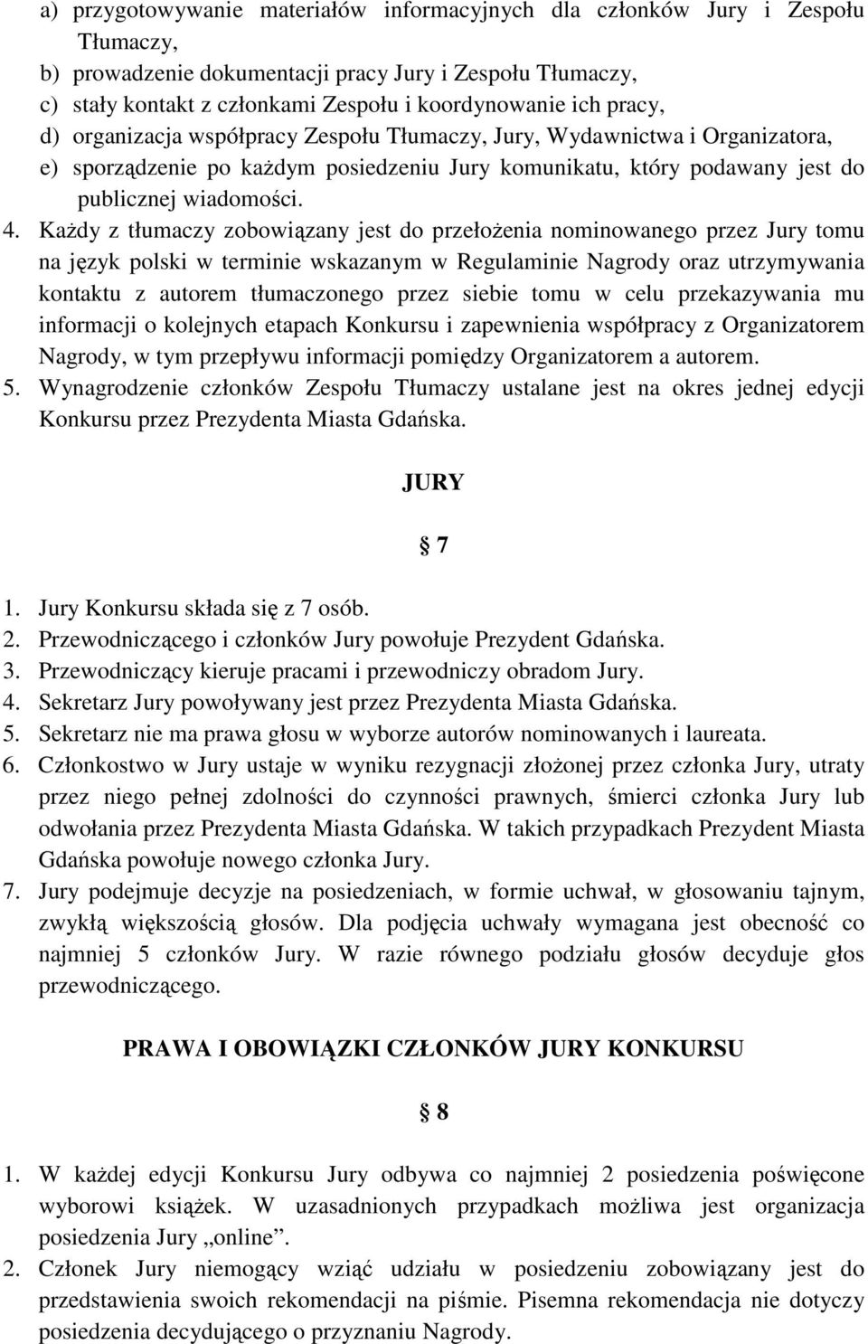 KaŜdy z tłumaczy zobowiązany jest do przełoŝenia nominowanego przez Jury tomu na język polski w terminie wskazanym w Regulaminie Nagrody oraz utrzymywania kontaktu z autorem tłumaczonego przez siebie