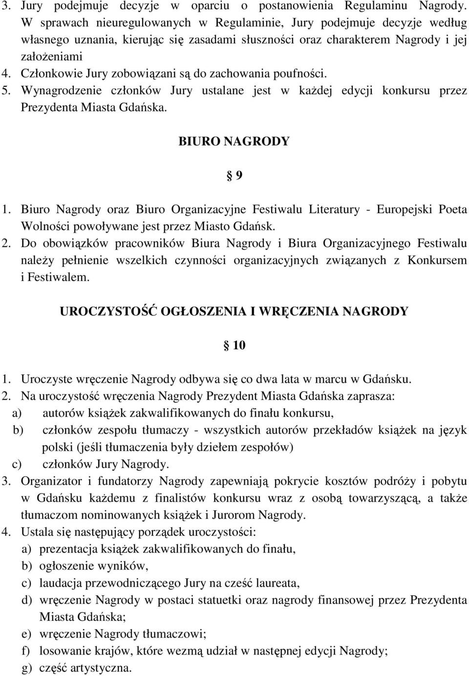 Członkowie Jury zobowiązani są do zachowania poufności. 5. Wynagrodzenie członków Jury ustalane jest w kaŝdej edycji konkursu przez Prezydenta Miasta Gdańska. BIURO NAGRODY 9 1.