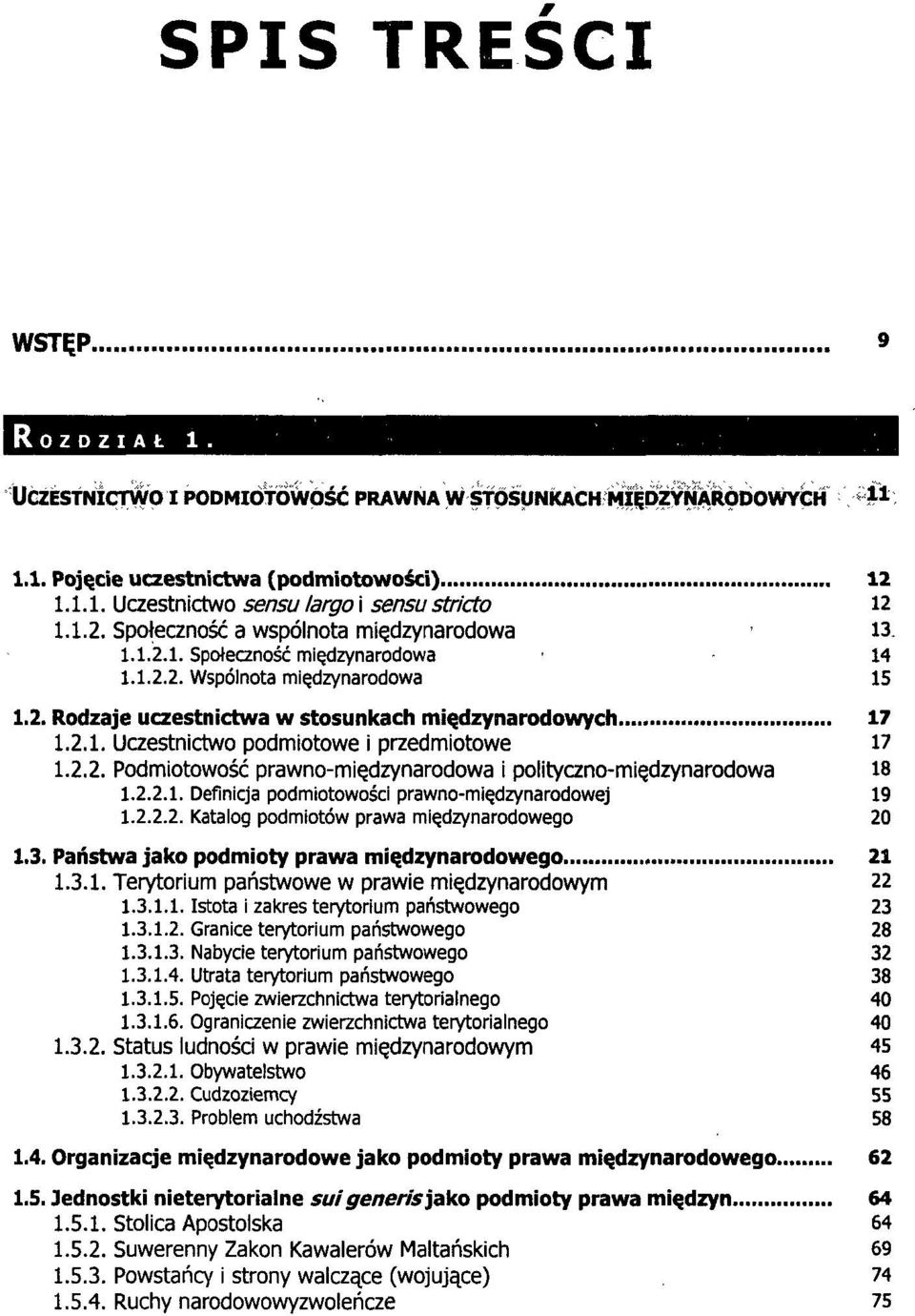 2.2.1. Definicja podmiotowości prawno-międzynarodowej 19 1.2.2.2. Katalog podmiotów prawa międzynarodowego 20 1.3. Państwa jako podmioty prawa międzynarodowego 21 1.3.1. Terytorium państwowe w prawie międzynarodowym 22 1.