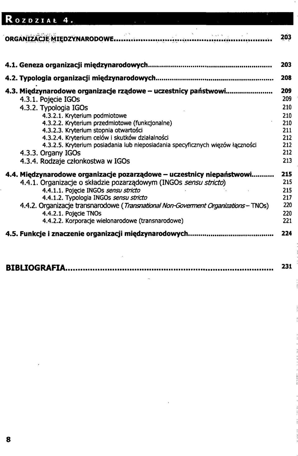 3.2.5. Kryterium posiadania lub nieposiadania specyficznych więzów łączności 212 4.3.3. Organy IGOs 212 4.3.4. Rodzaje członkostwa w IGOs 213 4.4. Międzynarodowe organizacje pozarządowe - uczestnicy niepaństwowi 215 4.