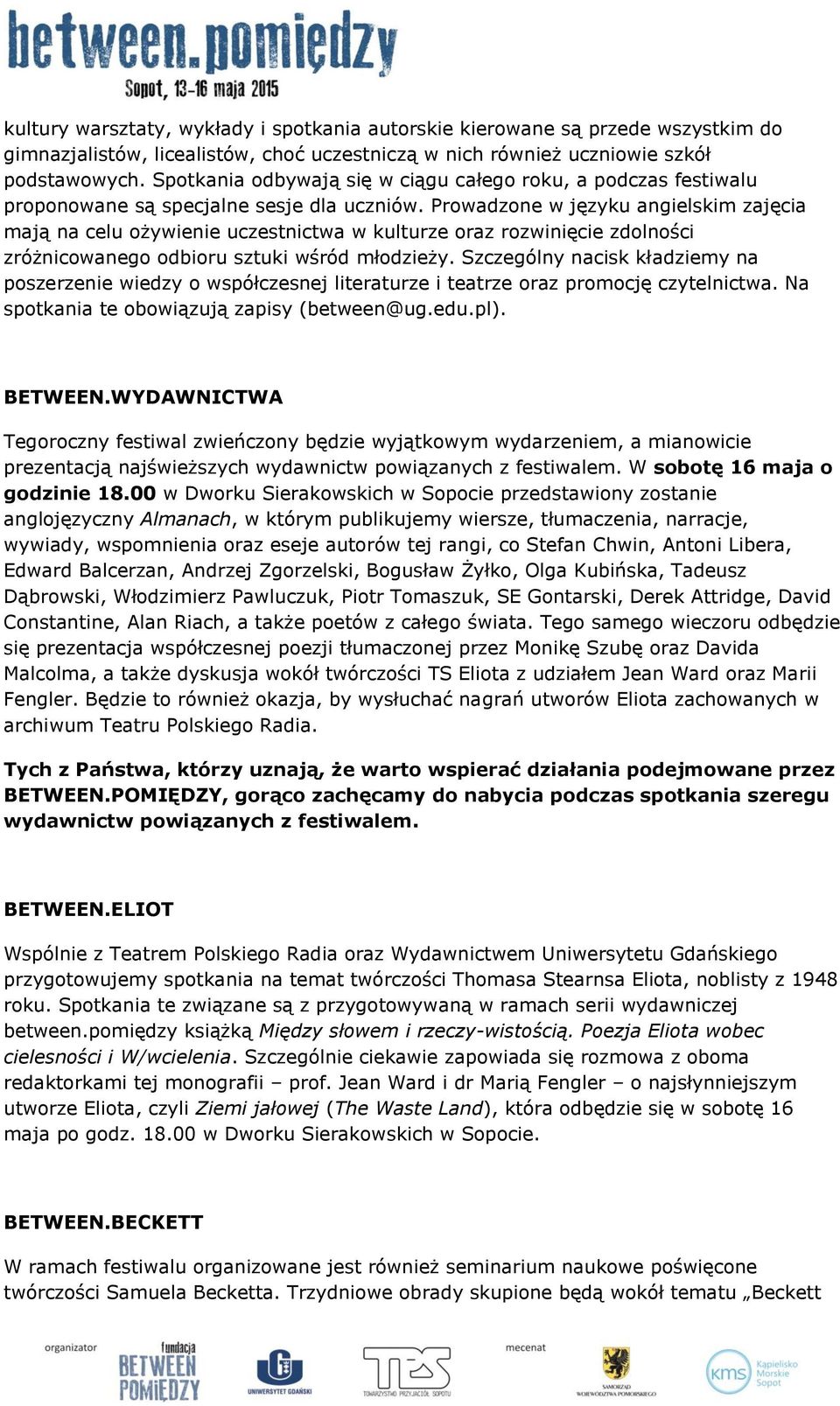 Prowadzone w języku angielskim zajęcia mają na celu ożywienie uczestnictwa w kulturze oraz rozwinięcie zdolności zróżnicowanego odbioru sztuki wśród młodzieży.