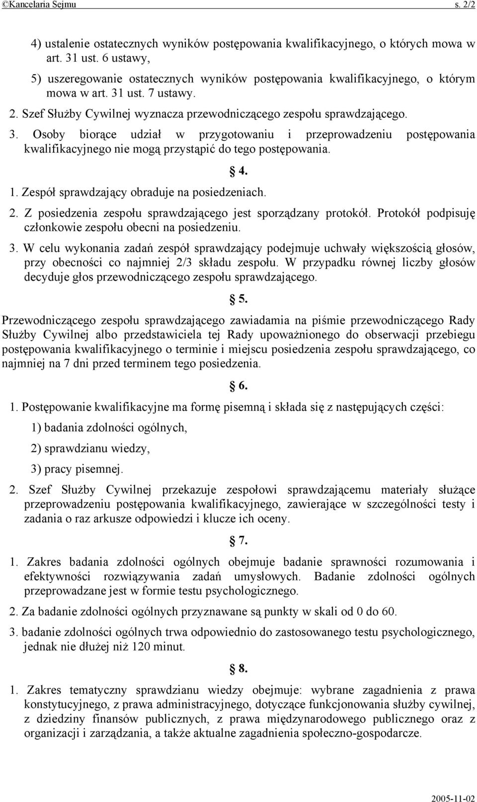 ust. 7 ustawy. 2. Szef Służby Cywilnej wyznacza przewodniczącego zespołu sprawdzającego. 3.