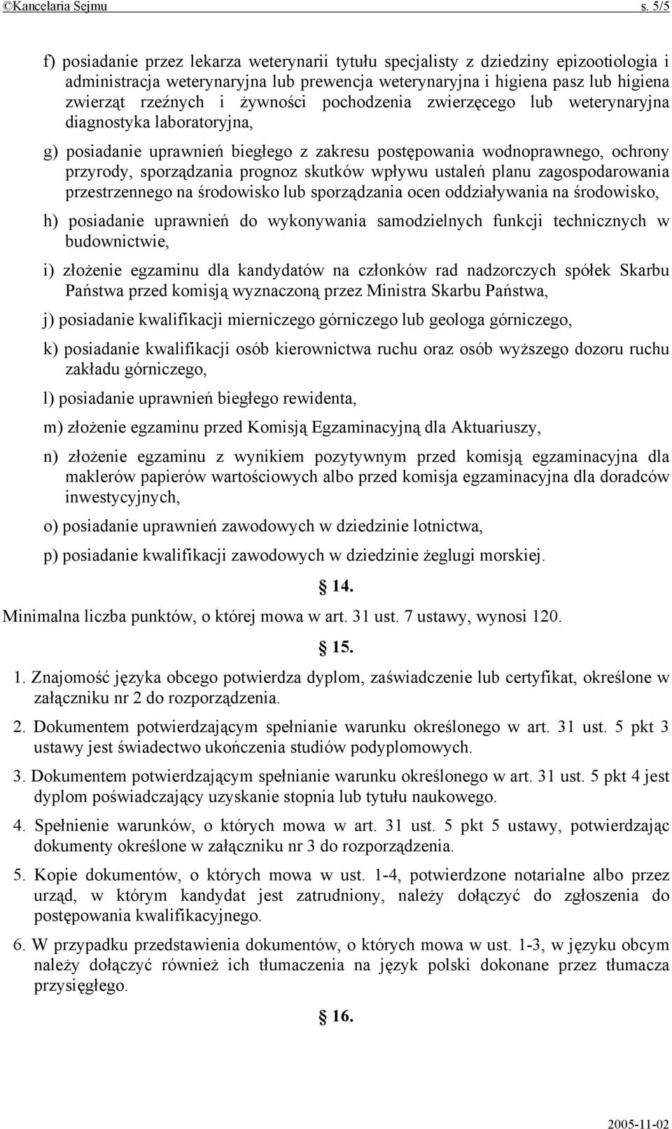 żywności pochodzenia zwierzęcego lub weterynaryjna diagnostyka laboratoryjna, g) posiadanie uprawnień biegłego z zakresu postępowania wodnoprawnego, ochrony przyrody, sporządzania prognoz skutków