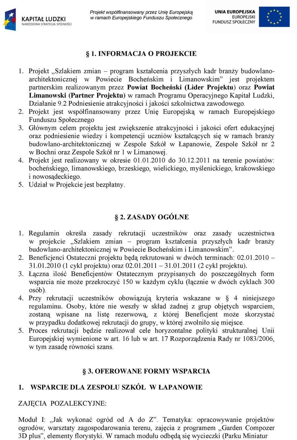 Projektu) oraz Powiat Limanowski (Partner Projektu) w ramach Programu Operacyjnego Kapitał Ludzki, Działanie 9.2 Podniesienie atrakcyjności i jakości szkolnictwa zawodowego. 2.