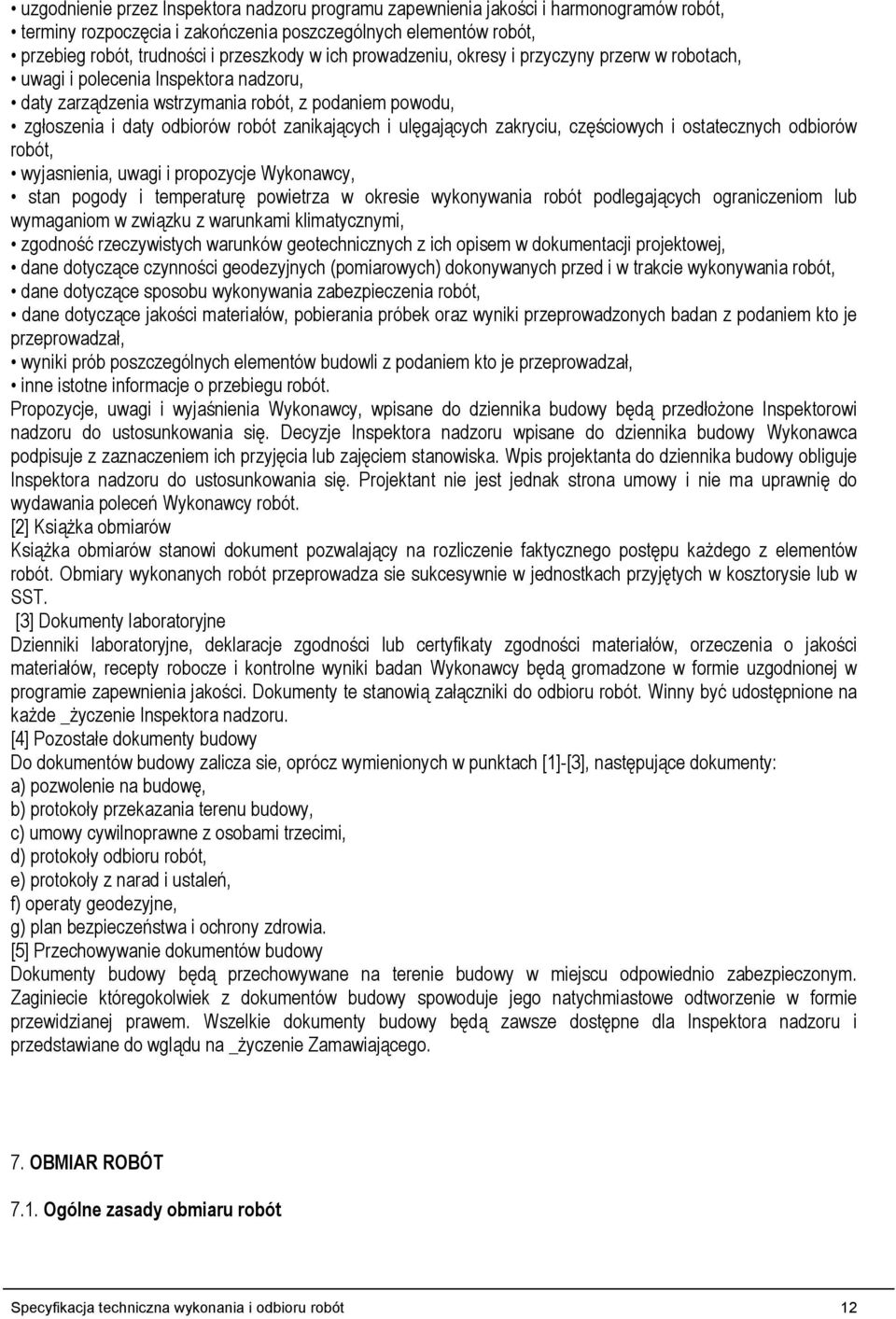 ulęgających zakryciu, częściowych i ostatecznych odbiorów robót, wyjasnienia, uwagi i propozycje Wykonawcy, stan pogody i temperaturę powietrza w okresie wykonywania robót podlegających ograniczeniom