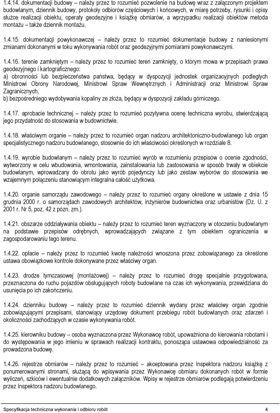 opisy słuŝce realizacji obiektu, operaty geodezyjne i ksiąŝkę obmiarów, a wprzypadku realizacji obiektów metoda montaŝu takŝe dziennik montaŝu. 1.4.15.