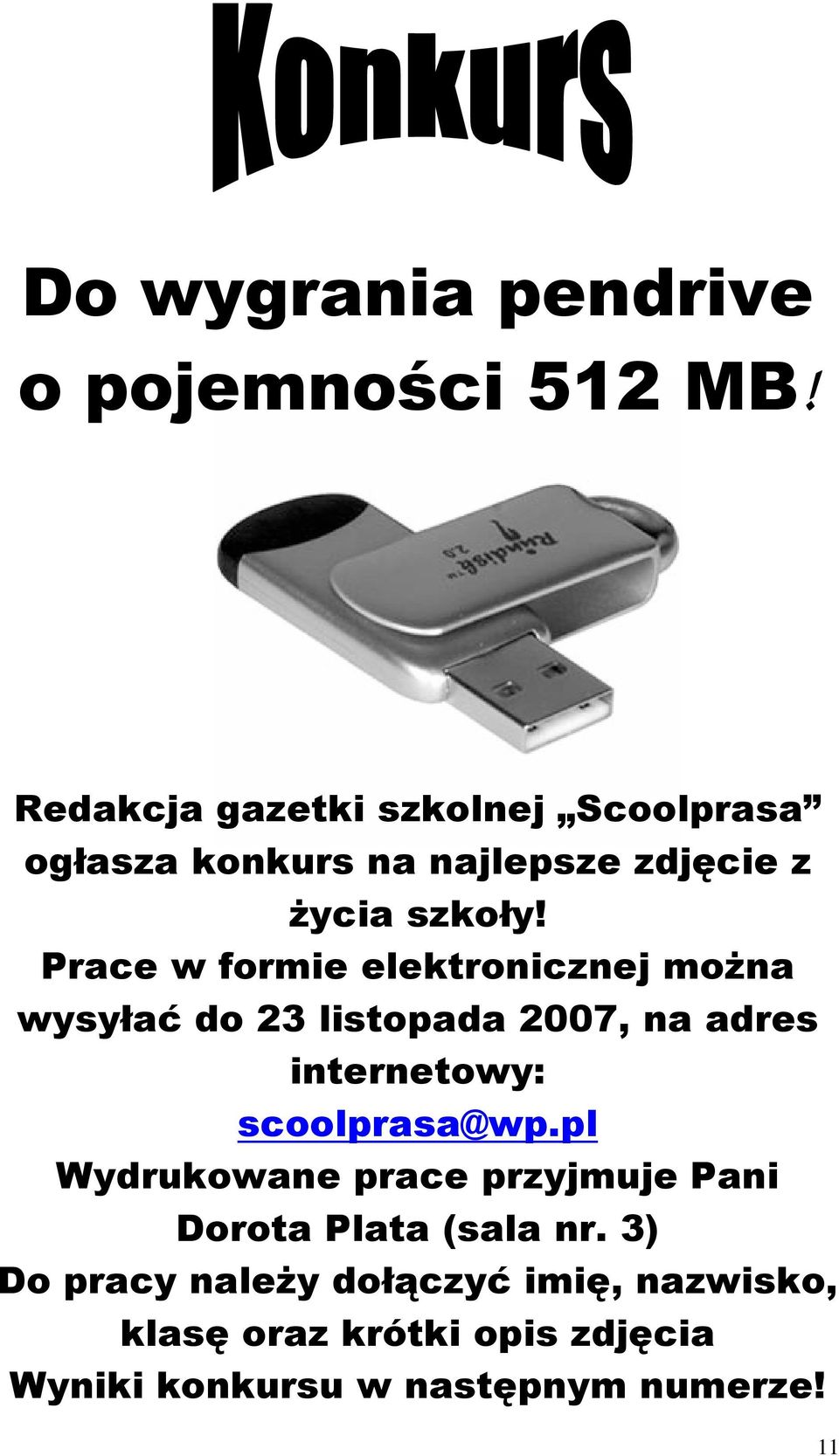 Prace w formie elektronicznej moŝna wysyłać do 23 listopada 2007, na adres internetowy: scoolprasa@wp.