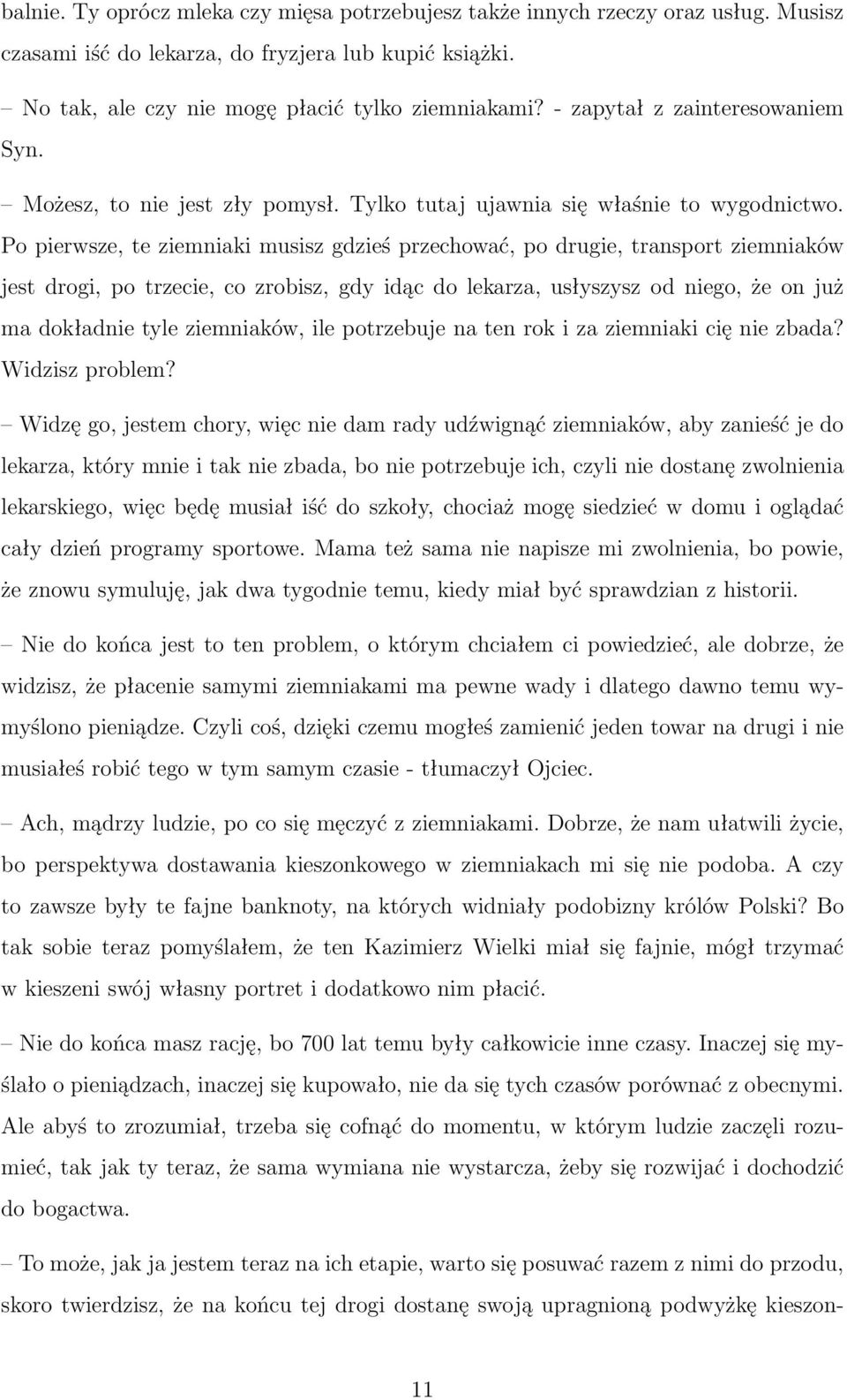 Po pierwsze, te ziemniaki musisz gdzieś przechować, po drugie, transport ziemniaków jest drogi, po trzecie, co zrobisz, gdy idąc do lekarza, usłyszysz od niego, że on już ma dokładnie tyle