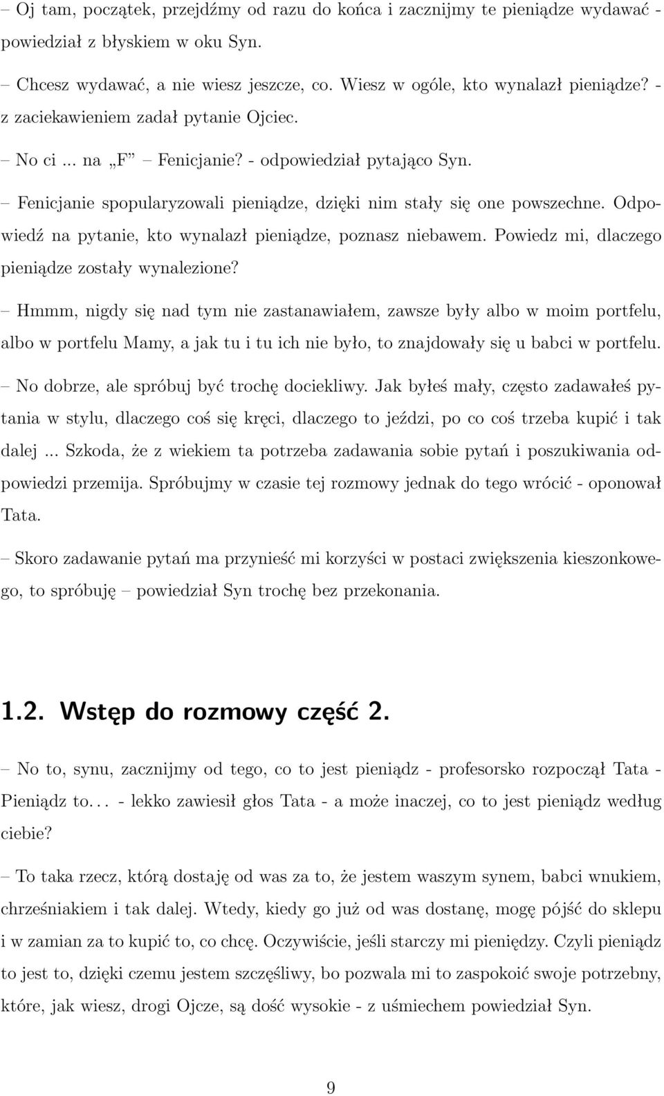 Odpowiedź na pytanie, kto wynalazł pieniądze, poznasz niebawem. Powiedz mi, dlaczego pieniądze zostały wynalezione?