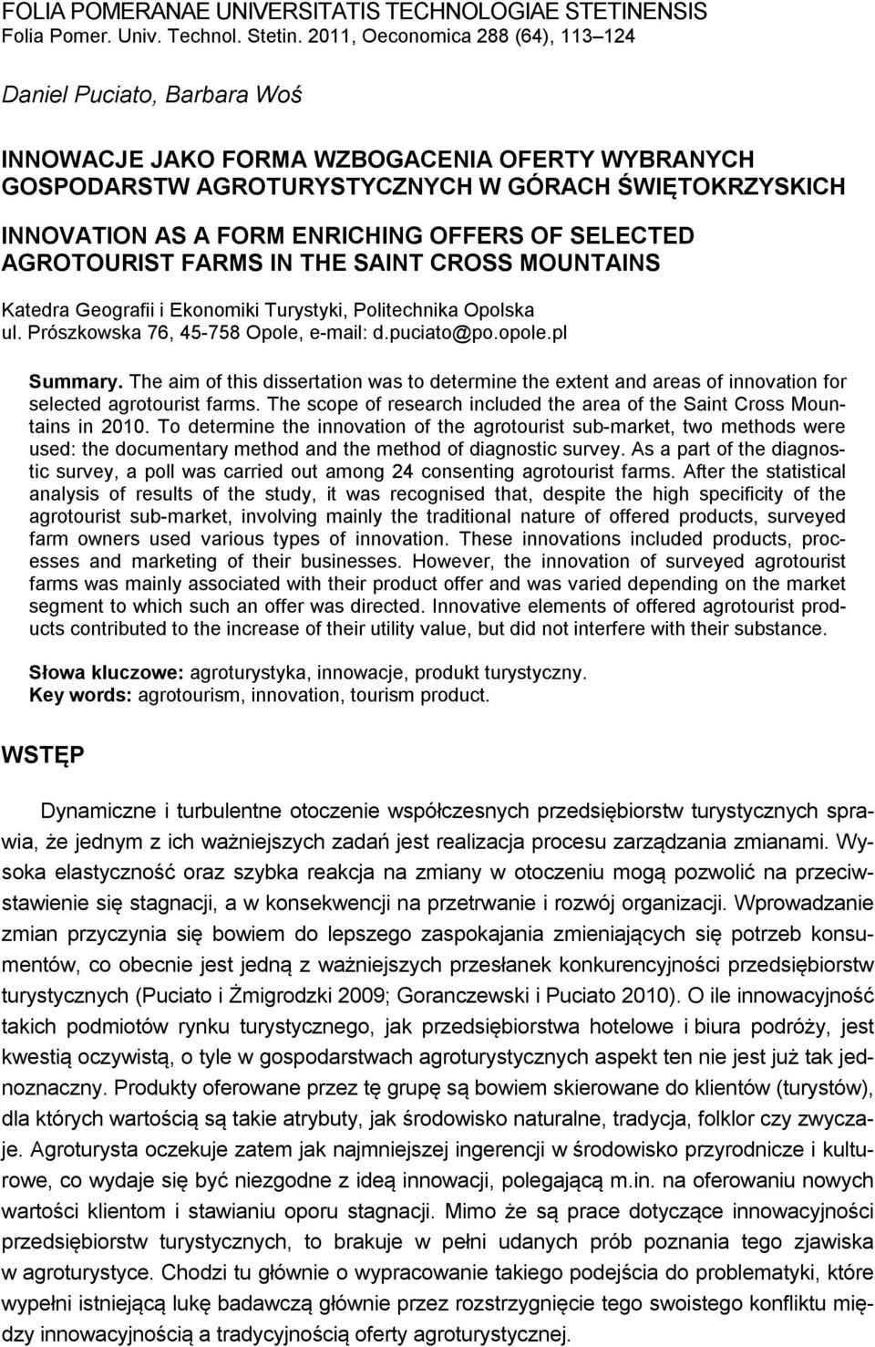 OFFERS OF SELECTED AGROTOURIST FARMS IN THE SAINT CROSS MOUNTAINS Katedra Geografii i Ekonomiki Turystyki, Politechnika Opolska ul. Prószkowska 76, 45-758 Opole, e-mail: d.puciato@po.opole.pl Summary.