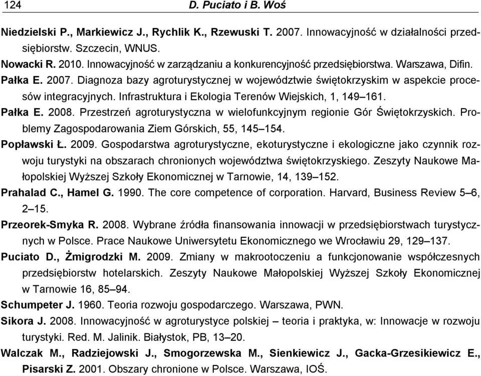 Infrastruktura i Ekologia Terenów Wiejskich, 1, 149 161. Pałka E. 2008. Przestrzeń agroturystyczna w wielofunkcyjnym regionie Gór Świętokrzyskich. Problemy Zagospodarowania Ziem Górskich, 55, 145 154.