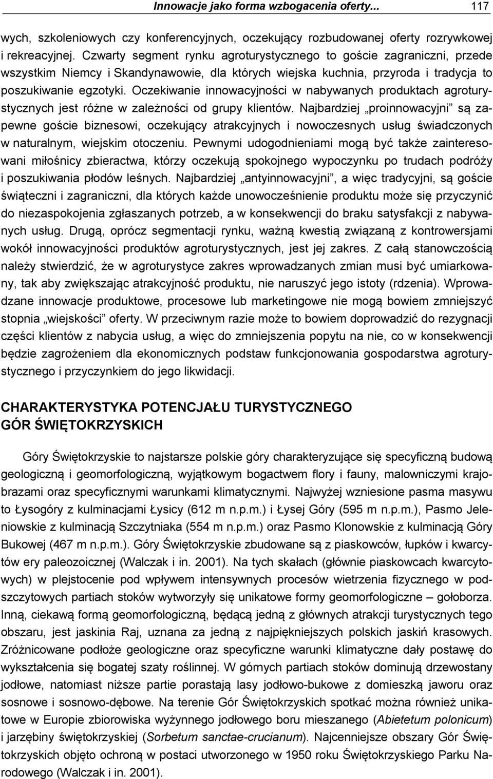 Oczekiwanie innowacyjności w nabywanych produktach agroturystycznych jest różne w zależności od grupy klientów.